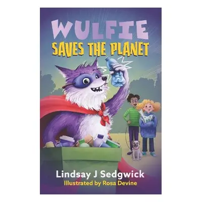 Wulfie: Wulfie Saves the Planet - Sedgwick, Lindsay J