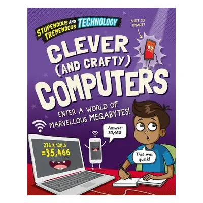 Stupendous and Tremendous Technology: Clever and Crafty Computers - Martin, Claudia