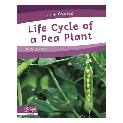 Life Cycles: Life Cycle of a Pea Plant - Gaertner, Meg