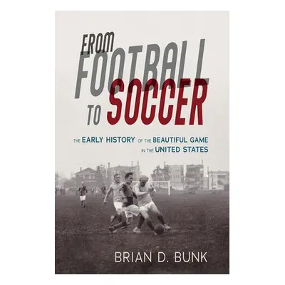 From Football to Soccer - Bunk, Brian D.