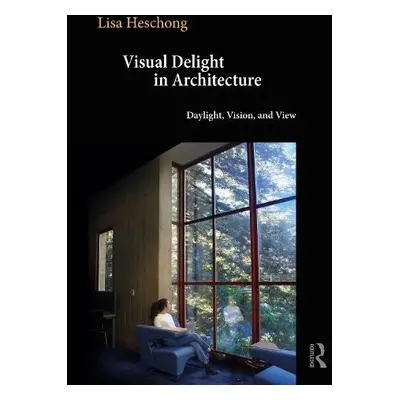 Visual Delight in Architecture - Heschong, Lisa (Registered Architect and Principal of the Hesch