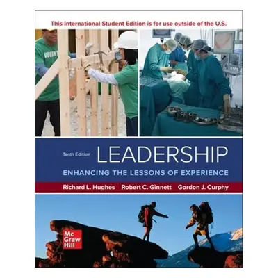 Leadership: Enhancing the Lessons of Experience ISE - Hughes, Richard a Ginnett, Robert a Curphy