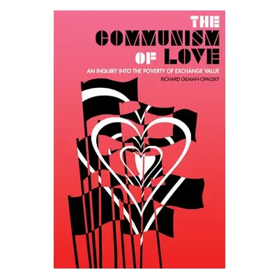 Communism of Love - Gilman-Opalsky, Richard