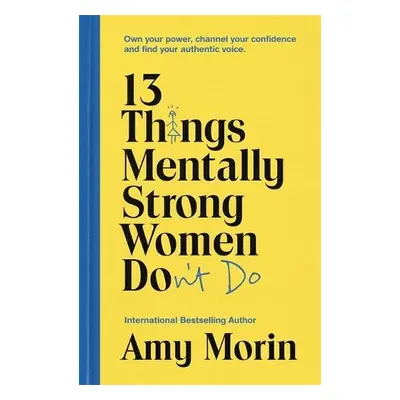 13 Things Mentally Strong Women Don't Do - Morin, Amy