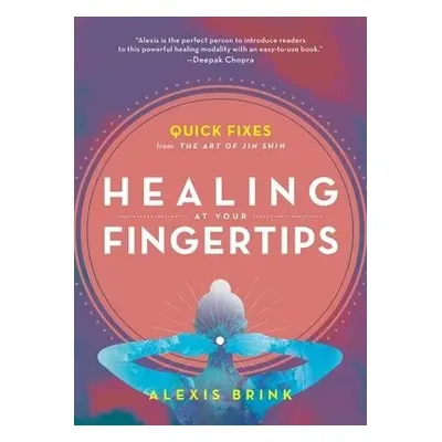 Healing at Your Fingertips - Brink, Alexis