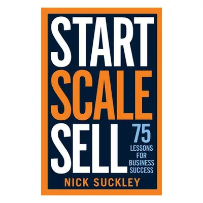 Start. Scale. Sell. - Suckley, Nick