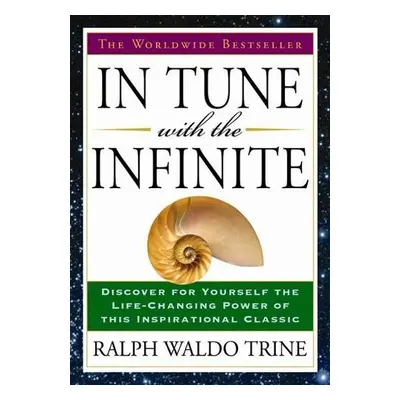 In Tune with the Infinite - Trine, Ralph Waldo (Ralph Waldo Trine)