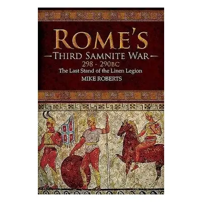 Rome's Third Samnite War, 298-290 BC - Roberts, Mike