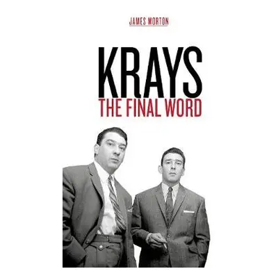 Krays: The Final Word - Morton, James