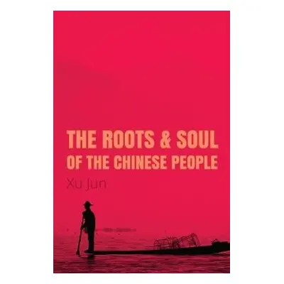 Roots and Soul of the Chinese People - Xu, Jun