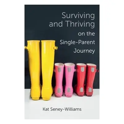 Surviving and Thriving on the Single-Parent Journey - Seney-Williams, Kathlene