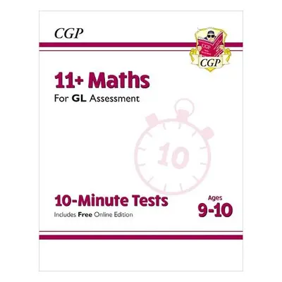 11+ GL 10-Minute Tests: Maths - Ages 9-10 (with Online Edition) - CGP Books