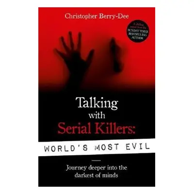 Talking With Serial Killers: World's Most Evil - Berry-Dee, Christopher