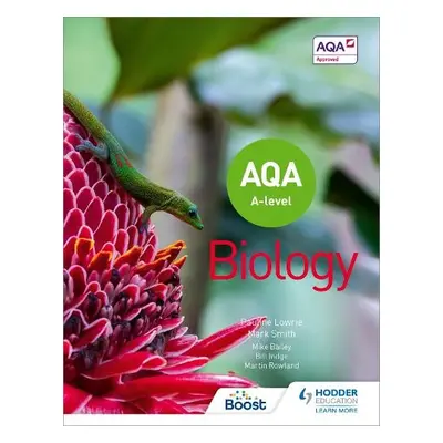 AQA A Level Biology (Year 1 and Year 2) - Lowrie, Pauline a Smith, Mark