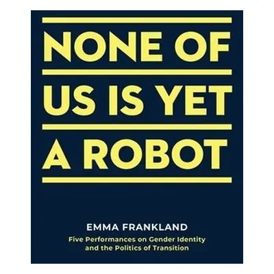 None of Us is Yet a Robot - Frankland, Emma (Author)