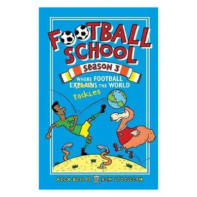 Football School Season 3: Where Football Explains the World - Bellos, Alex a Lyttleton, Ben