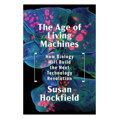 Age of Living Machines - Hockfield, Susan