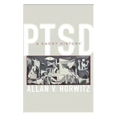 PTSD - Horwitz, Allan V. (Dean of Social and Behavioral Science, Rutgers University)