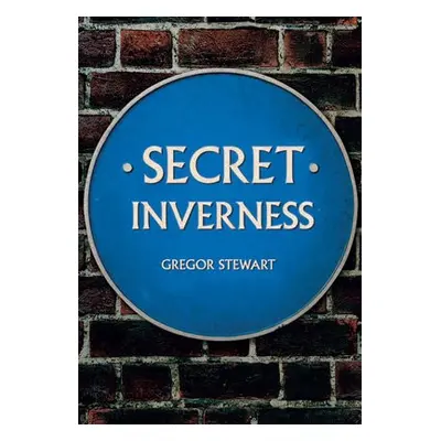 Secret Inverness - Stewart, Gregor