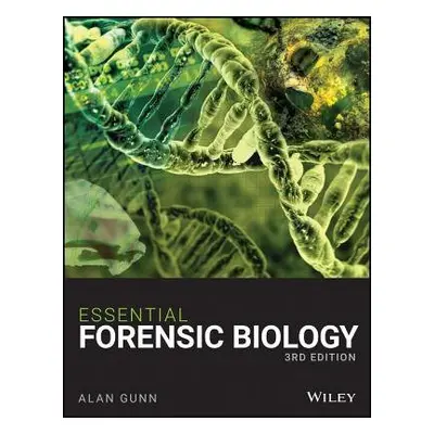 Essential Forensic Biology - Gunn, Alan (Liverpool John Moores University, UK)