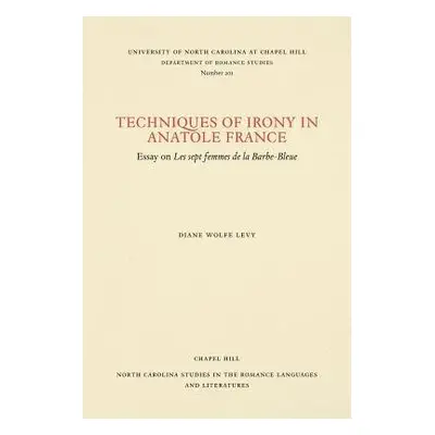 Techniques of Irony in Anatole France - Levy, Diane Wolfe