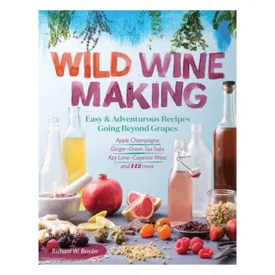 Wild Winemaking - W. Bender, Richard