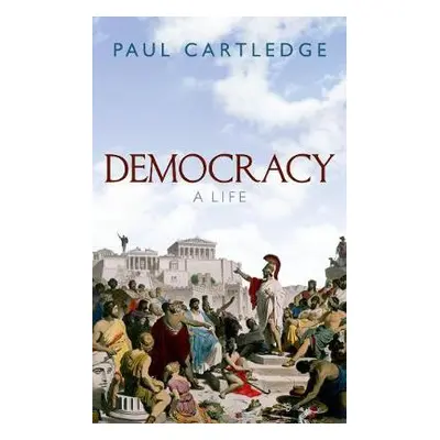 Democracy - Cartledge, Paul (A.G. Leventis Professor of Greek Culture Emeritus, University of Ca