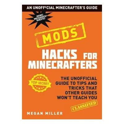 Hacks for Minecrafters: Mods - Miller, Megan