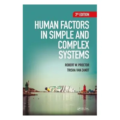 Human Factors in Simple and Complex Systems - Proctor, Robert W. (Department of Psychological Sc