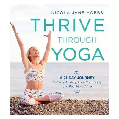 Thrive Through Yoga - Hobbs, Nicola Jane