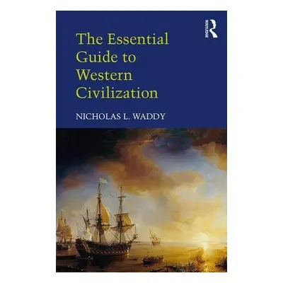 Essential Guide to Western Civilization - Waddy, Nicholas L.