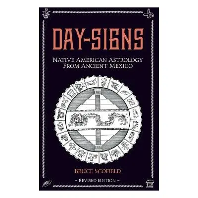 Day Signs: Native American Astrology from Ancient Mexico - Scofield, Bruce