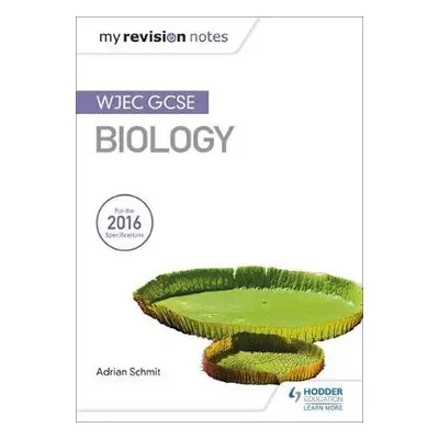 My Revision Notes: WJEC GCSE Biology - Schmit, Adrian