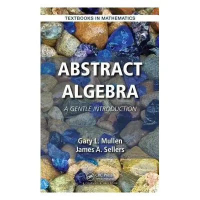 Abstract Algebra - Mullen, Gary L. (The Pennsylvania State University, University Park, USA) a S