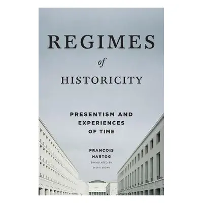 Regimes of Historicity - Hartog, Francois