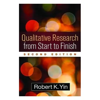 Qualitative Research from Start to Finish, Second Edition - Yin, Robert K.