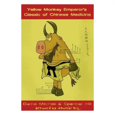 Yellow Monkey Emperor's Classic of Chinese Medicine - Mitchell, Damo a Hill, Spencer