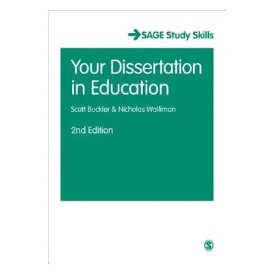 Your Dissertation in Education - Buckler, Scott a Walliman, Nicholas Stephen Robert