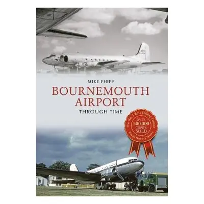 Bournemouth Airport Through Time - Phipp, Mike