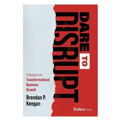 Dare to Disrupt - Keegan, Brendan P.