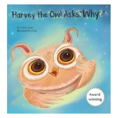 Harvey the Owl Asks, "Why?" - Hyatt, Carrie A