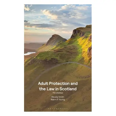 Adult Protection and the Law in Scotland - Smith, Nicola a Young, Nairn R