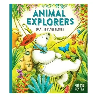 Animal Explorers: Lola the Plant Hunter PB - Rentta, Sharon