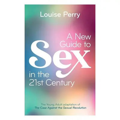 New Guide to Sex in the 21st Century - Perry, Louise