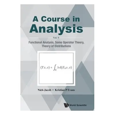 Course In Analysis, A - Vol V: Functional Analysis, Some Operator Theory, Theory Of Distribution