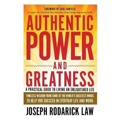 Authentic Power and Greatness - Law, Joseph Rodarick