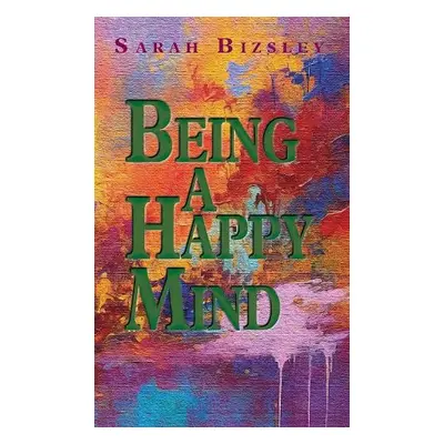 Being a Happy Mind - Bizsley, Sarah