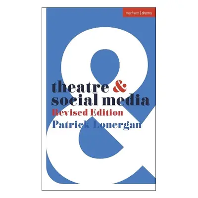 Theatre and Social Media - Lonergan, Patrick