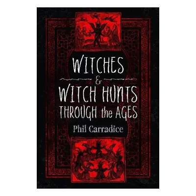 Witches and Witch Hunts Through the Ages - Carradice, Phil