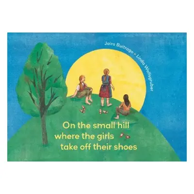 On the Small Hill Where the Girls Take Off Their Shoes/ On a Small Hill - Buitrago, Jairo